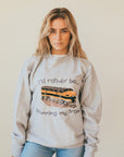 I'd Rather be - Sweatshirt